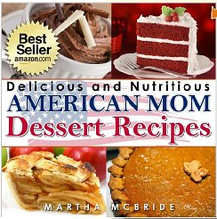 Free Kindle Book:  Delicious and Nutritious American Mom Dessert Recipes