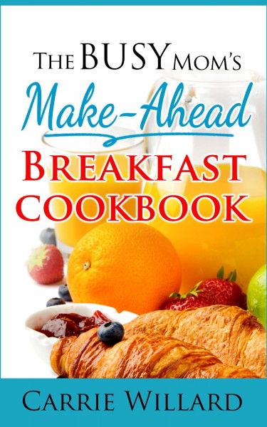 Free Kindle Book: The Busy Mom's Make Ahead Breakfast Cookbook
