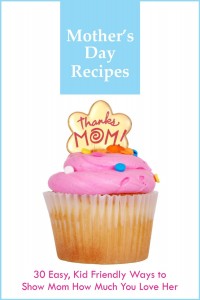 Free Kindle 30 Kid Friendly Mother's Day Recipes