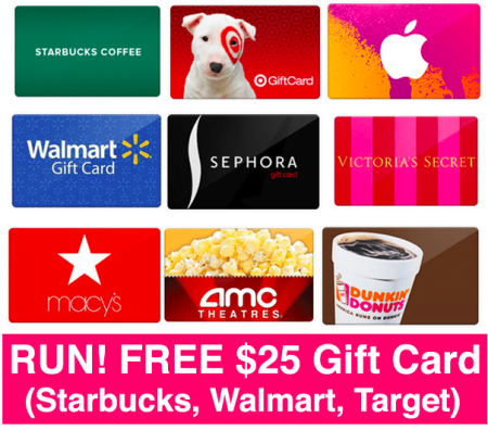 *RUN!!* FREE $25 Gift Card (Starbucks, Walmart, Target)